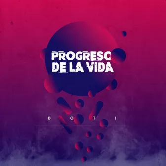 Progreso De La Vida by DoTi