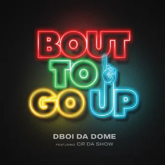 Bout To Go Up by DboiDaDome