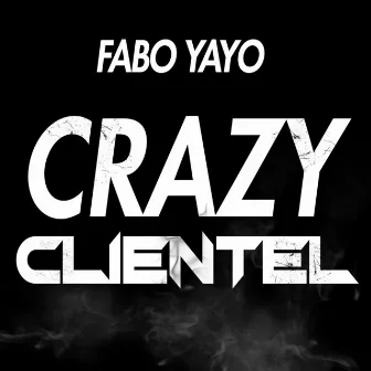 Crazy Clientel by Fabo Yayo