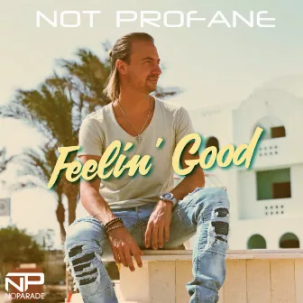 Feelin' Good by Not Profane