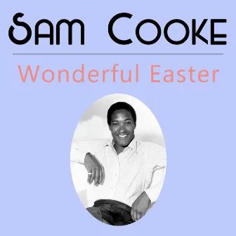 Wonderful Easter by Sam Cooke & The Soul Stirrers