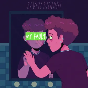 My Fault by Seven Stough