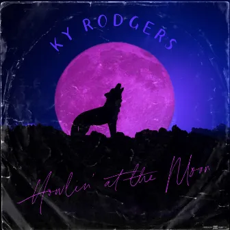 Howlin' at the Moon by Ky Rodgers