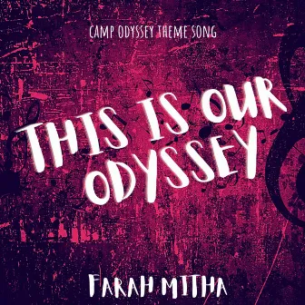 This Is Our Odyssey (Camp Odyssey Theme Song) by Farah Mitha