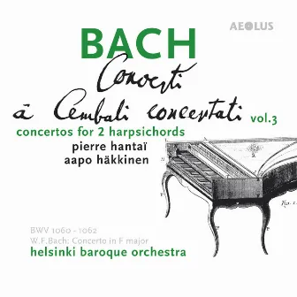 Bach: Harpsichord Concertos Vol. 3, Complete Concertos for two Harpsichords by Aapo Häkkinen