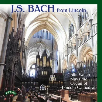 J.S. Bach: Colin Walsh Plays the Organ of Lincoln Cathedral by Colin Walsh