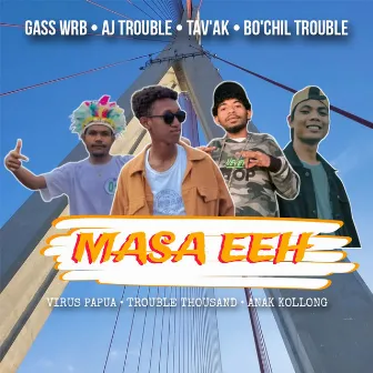 MASA EEH (feat. Trouble Thousand & Anak Kollong) by Virus Papua