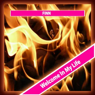 Welcome in my Life by Finn