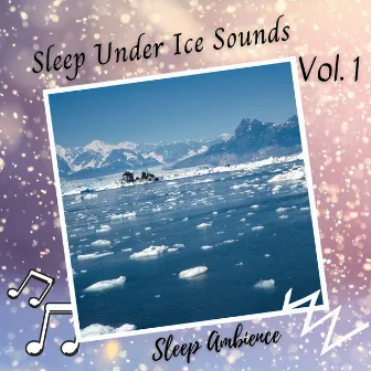 Sleep Ambience: Sleep Under Ice Sounds Vol. 1 by Relaxing Classical Music