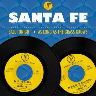 Ball Tonight / As Long as the Grass Grows by Santa Fe