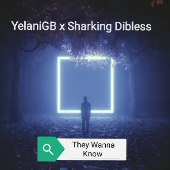 They wanna know by Sharking Dibless