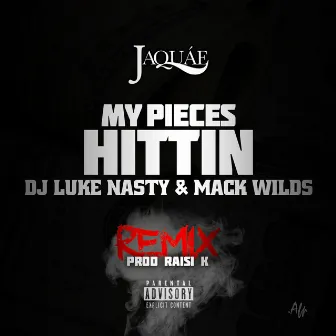 My Pieces Hittin' Remix feat. Mack Wild & DJ Luke Nasty by Jaquae