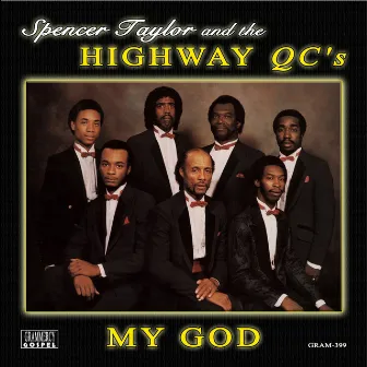 My God (feat. Spencer Taylor, Joseph L. Britt, Stanley R. Richardson, Spencer B. Taylor III, Lynn W. Taylor, Elbert Evans, Steven Gardner, Vernon, Wright, Anson Gleaton, Melvin Couch, Winton Cobb) by Spencer Taylor & The Highway Q.C.'s