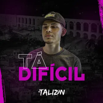 Tá Difícil by MC Talizin