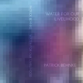 Water for Our Livelihood by Patrick Behnke