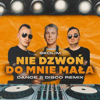 Nie Dzwon Do Mnie Mala (Dance 2 Disco Remix) by Dance 2 Disco