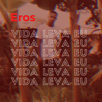 Vida Leva Eu by Eros