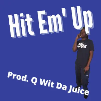 Hit Em' Up by Q Wit Da Juice