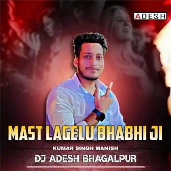 Mast Lagelu Bhabhi Ji by Dj Adesh Bhagalpur