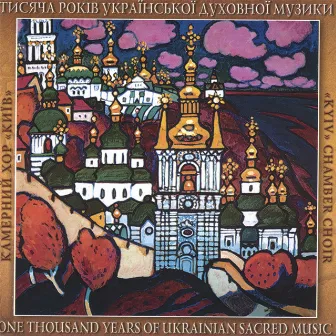 A Thousand Years of Ukrainian Sacred Music by Kiev Chamber Choir