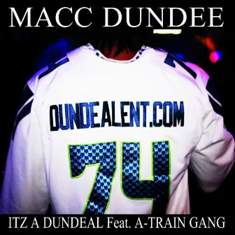 Itz A Dundeal by Macc Dundee