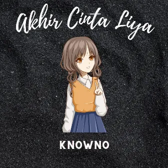 Akhir Cinta Liya by Knowno