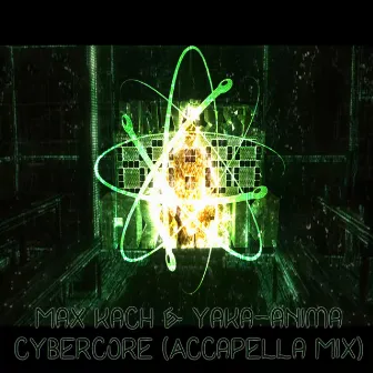 Cybercore (Accapella Mix) by Yaka-anima