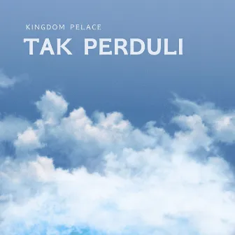 TAK PERDULI by KINGDOM PELACE