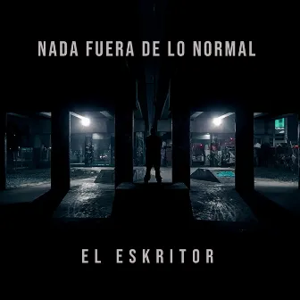 Nada Fuera de Lo Normal by El Eskritor