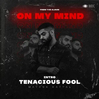 Intro - Tenacious Fool by Mayank Katyal