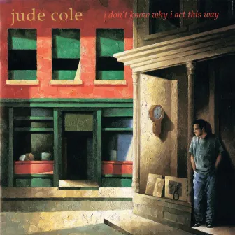 I Don't Know Why I Act This Way by Jude Cole