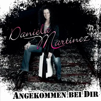 Angekommen Bei Dir by Daniela Martinez