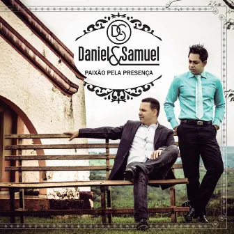 Paixão Pela Presença by Daniel & Samuel