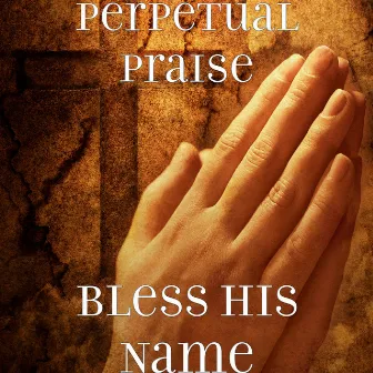 Bless His Name by Perpetual Praise