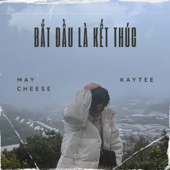 Bắt Đầu Là Kết Thúc by KayTee