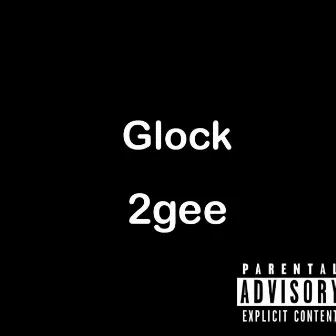 Glock by 2gee