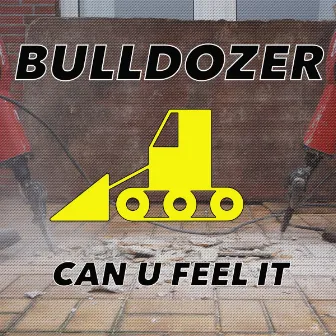 Can U Feel It by Bulldozer