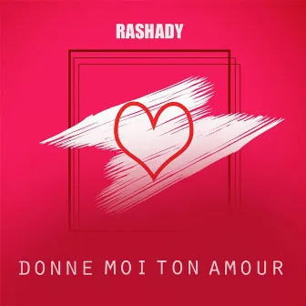 Donne moi ton Amour by Rashady