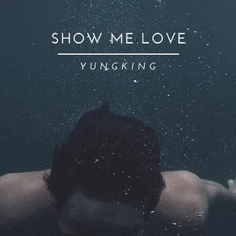 Show Me Love by Yung King