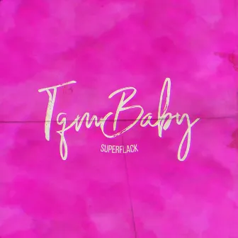 TqmBaby by Super Flack