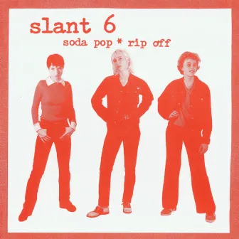 Soda Pop * Rip Off by Slant 6