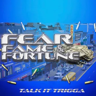 Fear Fame and Fortune by Talk It Trigga