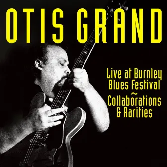 Live at Burnley Blues Festival 1989 – Collaborations & Rarities by Otis Grand