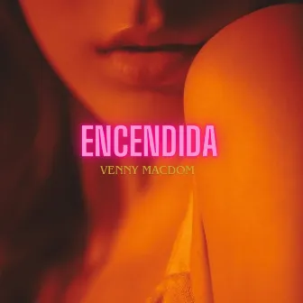 ENCENDIDA by Venny MacDom