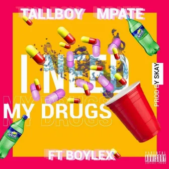 I need my drugs by Boylex