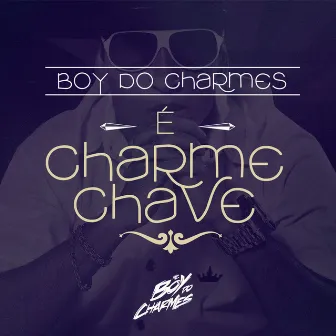 É Charme Chave by Mc Boy do Charmes