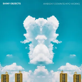 Ambient Downtempo Works by Shiny Objects