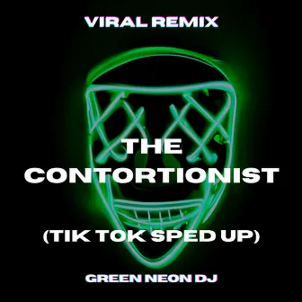 THE CONTORTIONIST (Tik Tok Sped Up Best Part) - Remix by Green Neon DJ