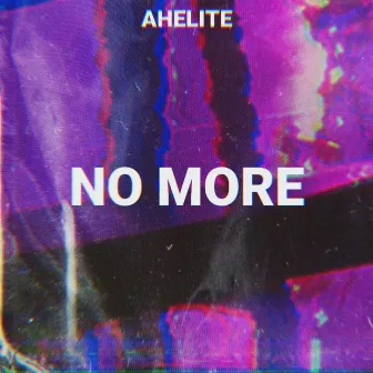 NO MORE by Ahelite