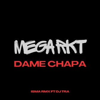 MEGA RKT (DAME CHAPA) by Isma Rmx